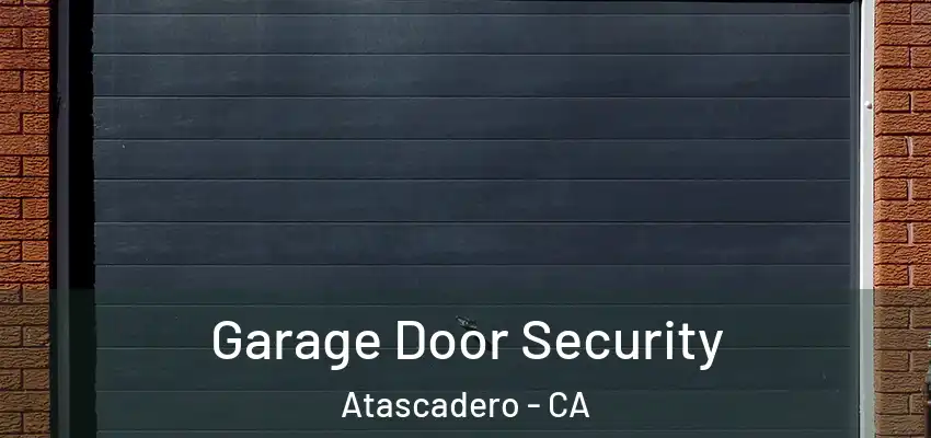  Garage Door Security Atascadero - CA
